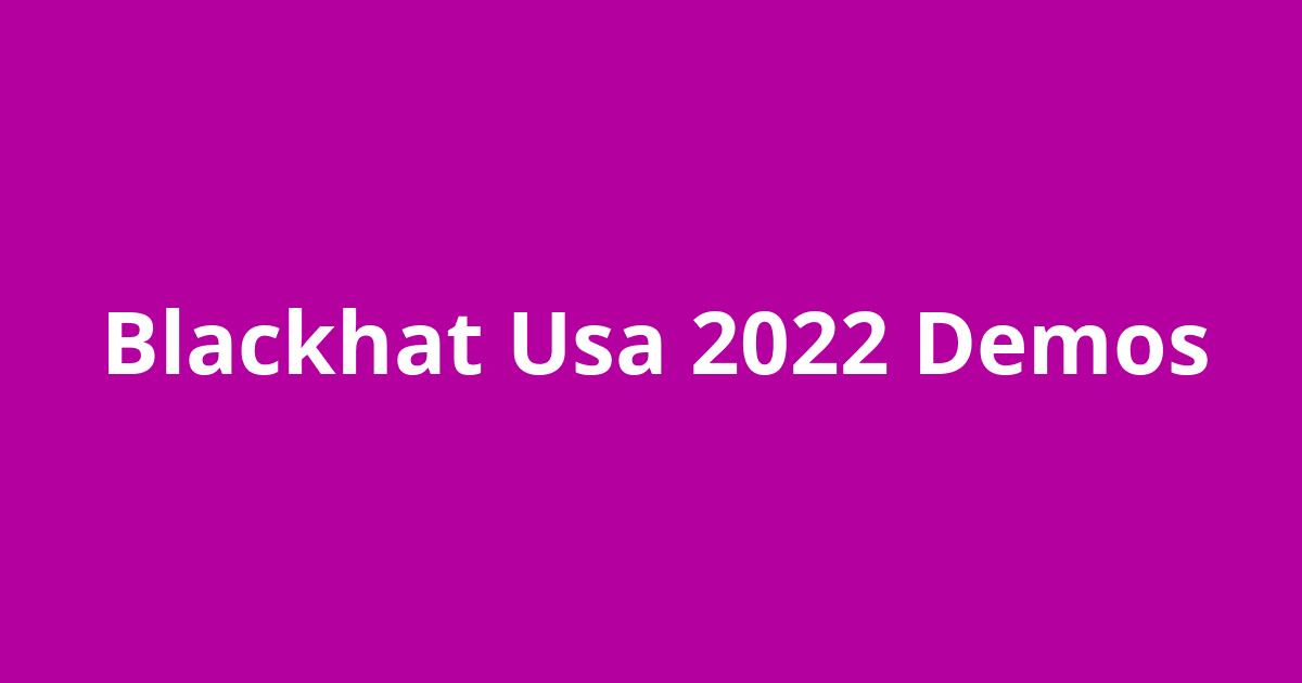 Blackhat Usa 2022 Demos Open Source Agenda