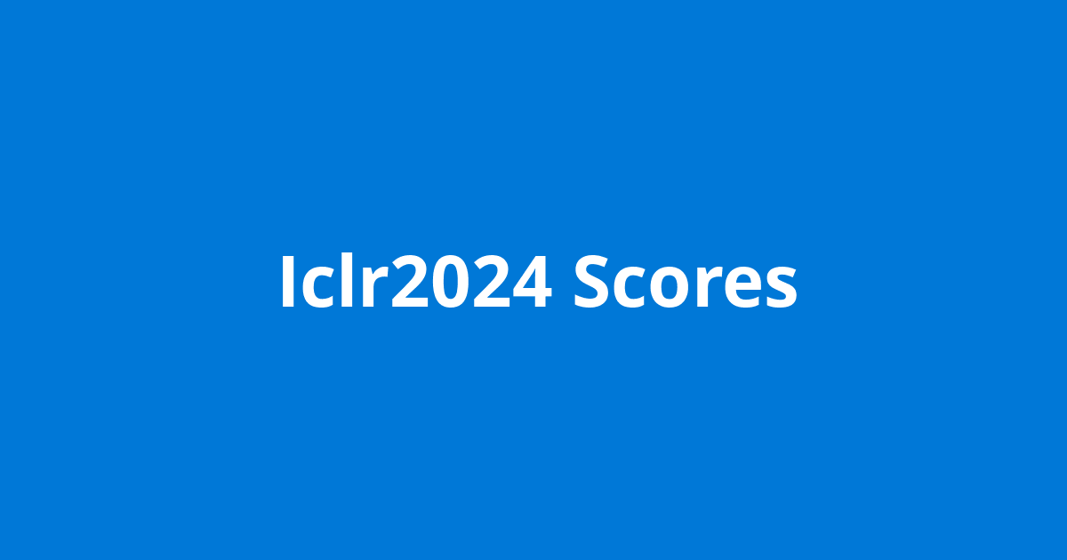 Iclr2024 Scores Open Source Agenda