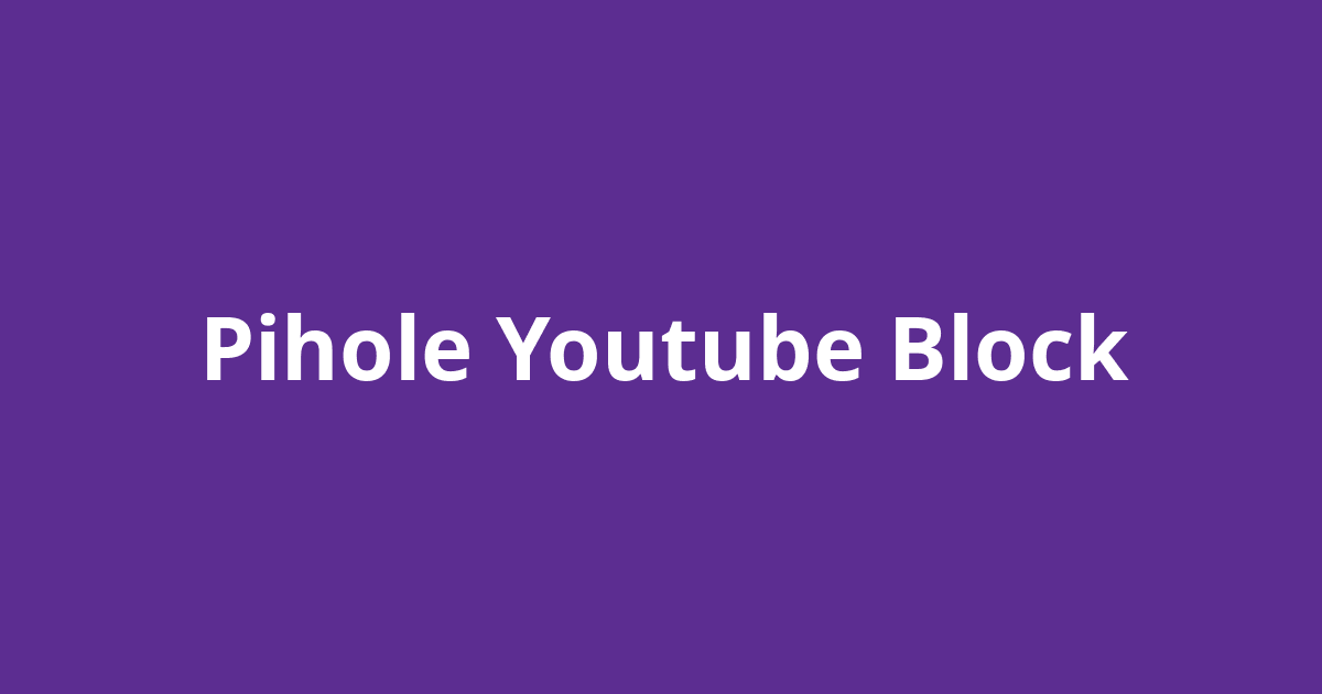 Pihole Youtube Block Open Source Agenda