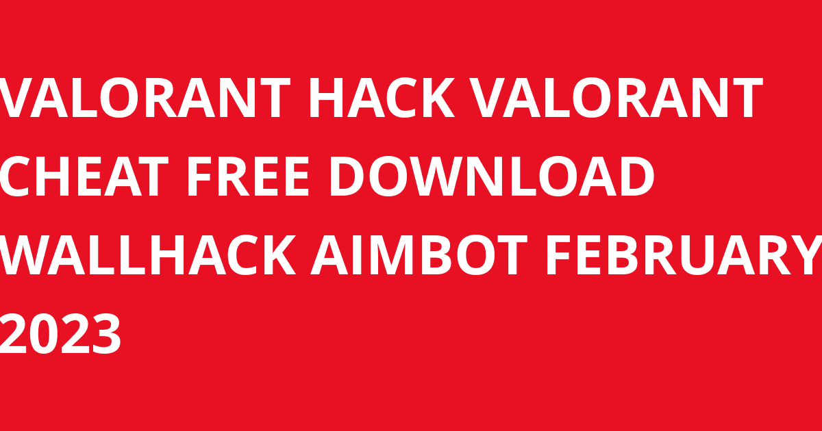 valorant cheats free download